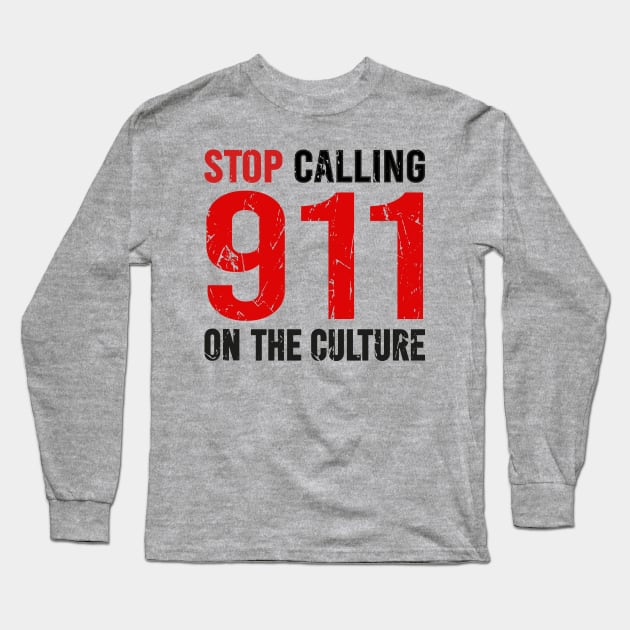 Stop Calling 911 On The Culture Long Sleeve T-Shirt by DragonTees